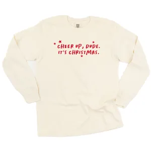 Cheer Up, Dude. It's Christmas. - LONG SLEEVE Comfort Colors Tee