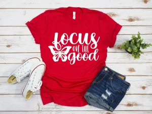 Focus on the Good Things Adult Unisex T Shirt  - Motivational - Inspirational