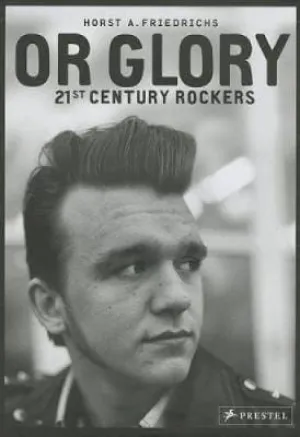 Horst Friedrichs: Or Glory: 21st Century Rockers [2013] paperback