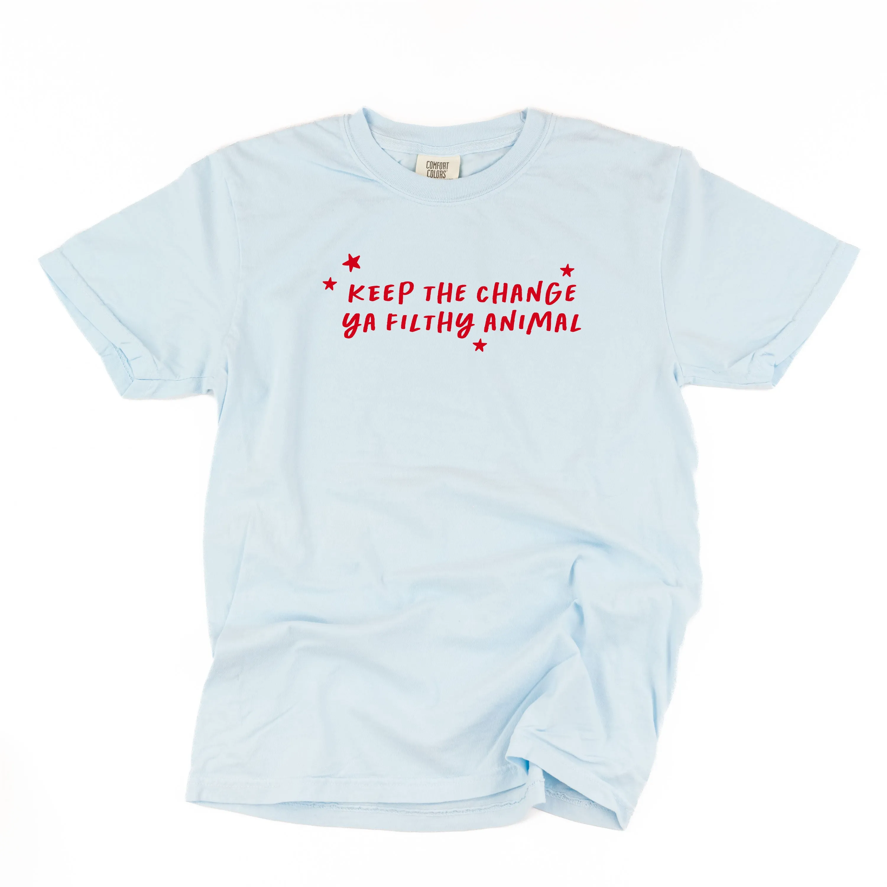 Keep The Change Ya Filthy Animal - Comfort Colors Tee